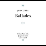 Zorn, John: Ballades [CD]