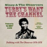 Niney & The Observers: Tubby's Want The Channel: Dubbing With The Observer 1976-1978 [2xCD]